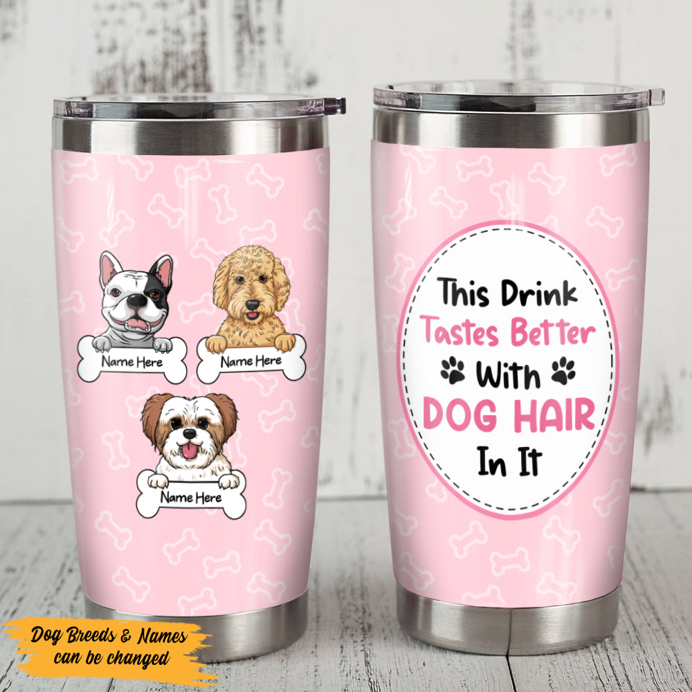 Personalized Taste Better With Dog Hair Steel Tumbler TID - Thegiftio
