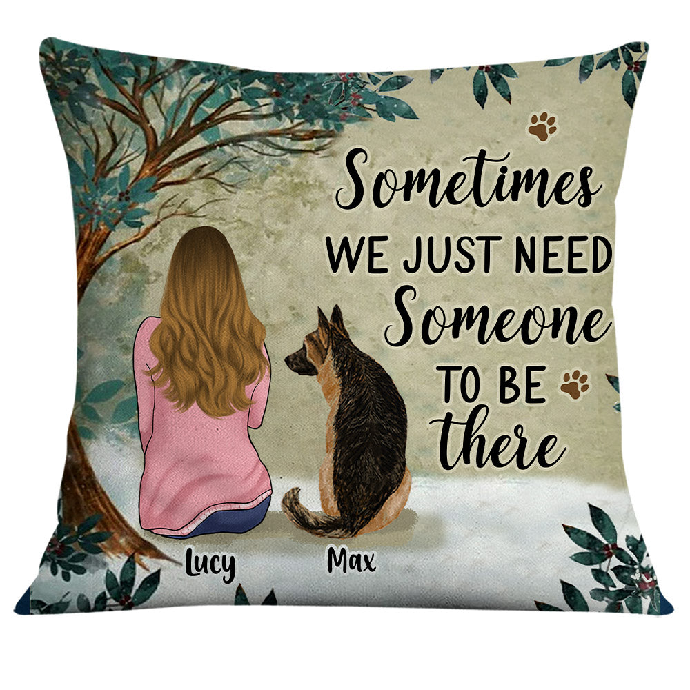 Personalized Gift For Dog Mom, Sometimes We Just Need Someone To Be There Pillow - Thegiftio UK