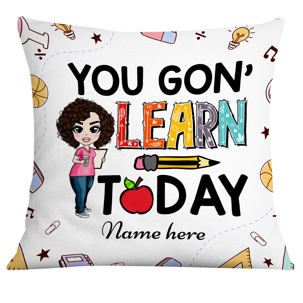 Personalized Gift For Teacher, Funny Teacher, You Gon' Learn Today Pillow - Thegiftio UK