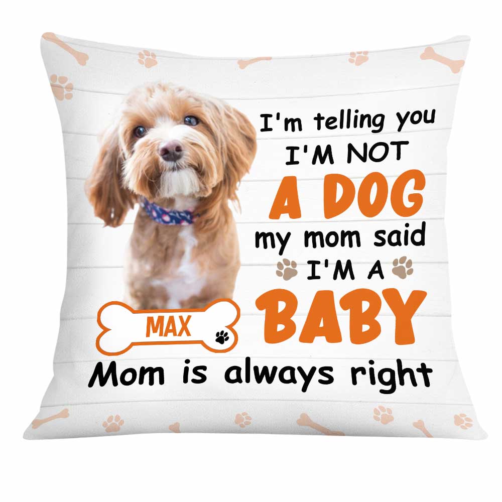 Personalized Dog Photo Mom Said I Am A Baby Pillow - Thegiftio UK