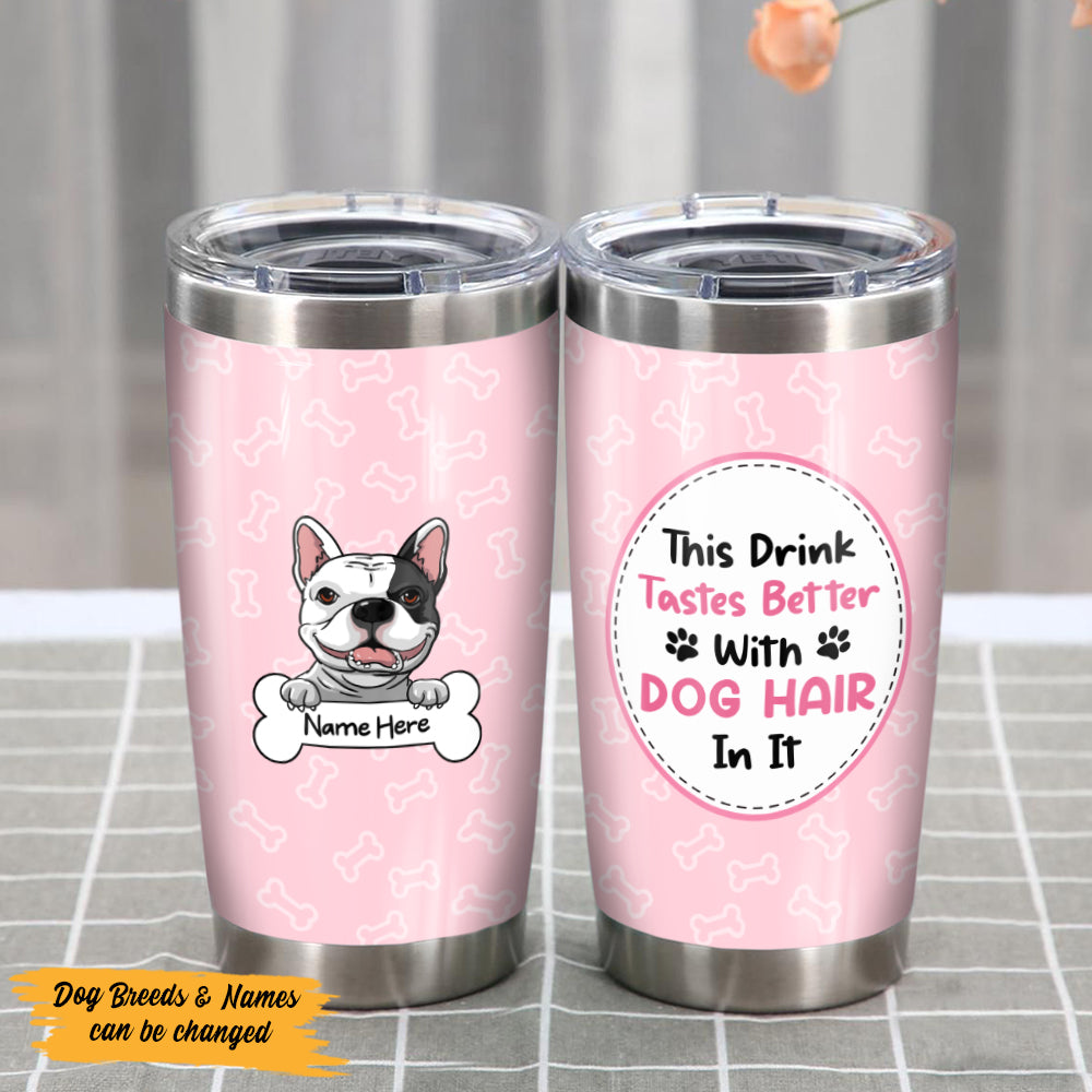 Personalized Taste Better With Dog Hair Steel Tumbler TID