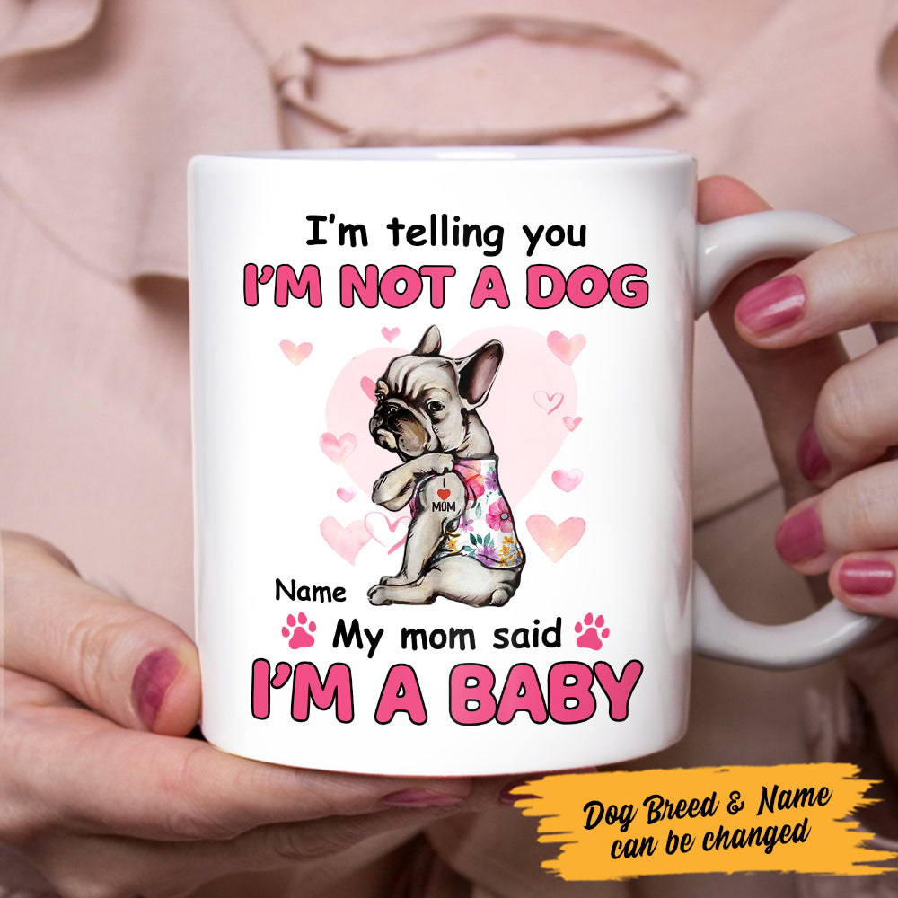 Personalized Dog My Mom Said I'm A Baby Mug