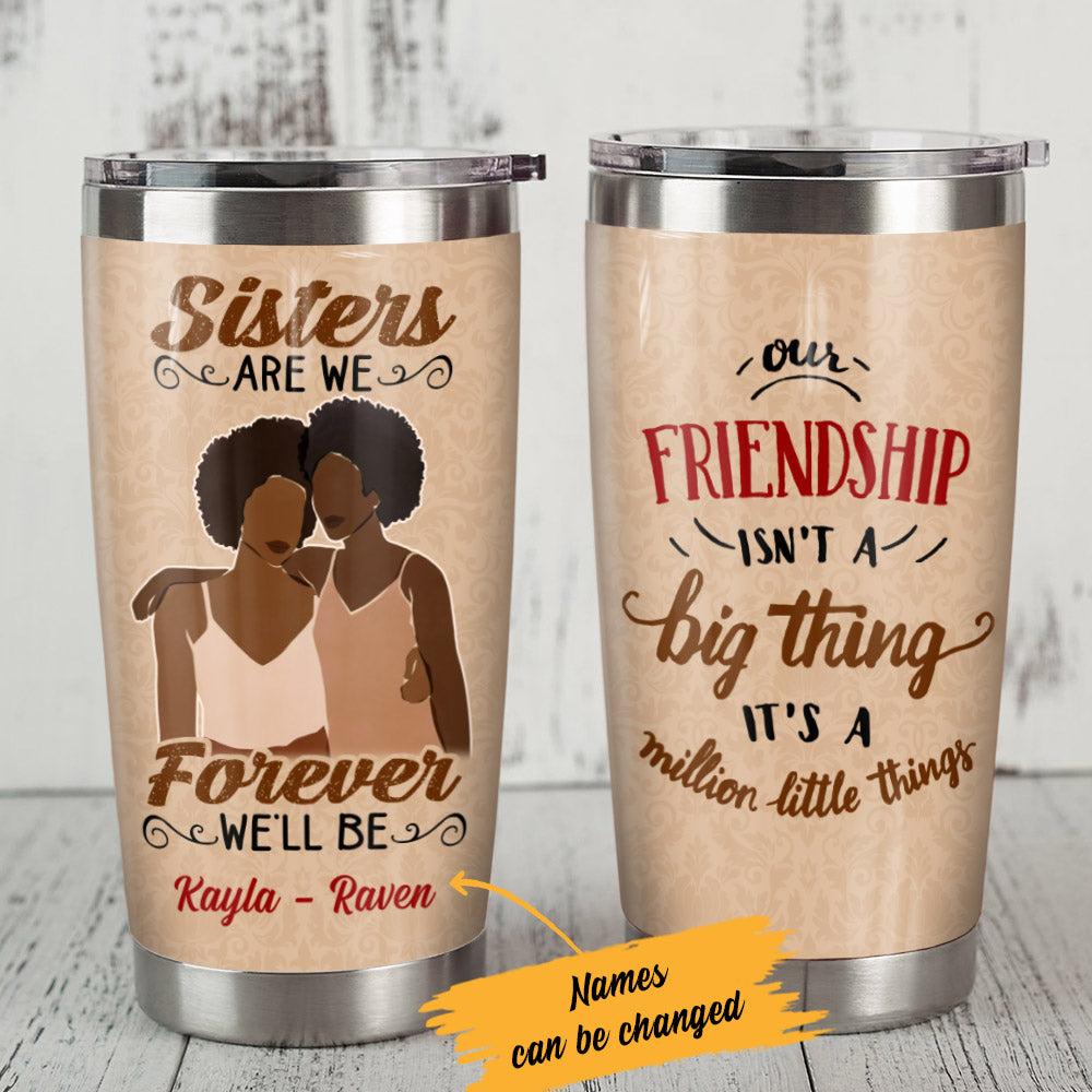 Personalized Sisters Are We BWA Friends Steel Tumbler - Thegiftio
