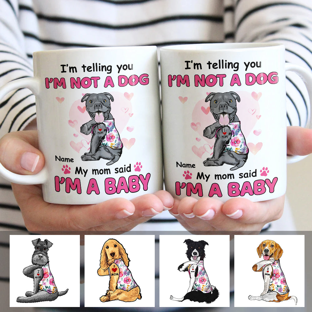 Personalized Dog My Mom Said I'm A Baby Mug - Thegiftio UK