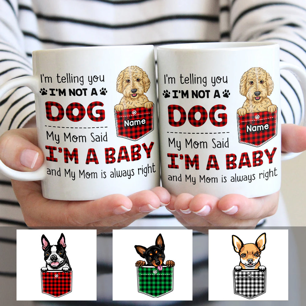 Personalized Dog My Mom Said I'm A Baby Mug - Thegiftio UK